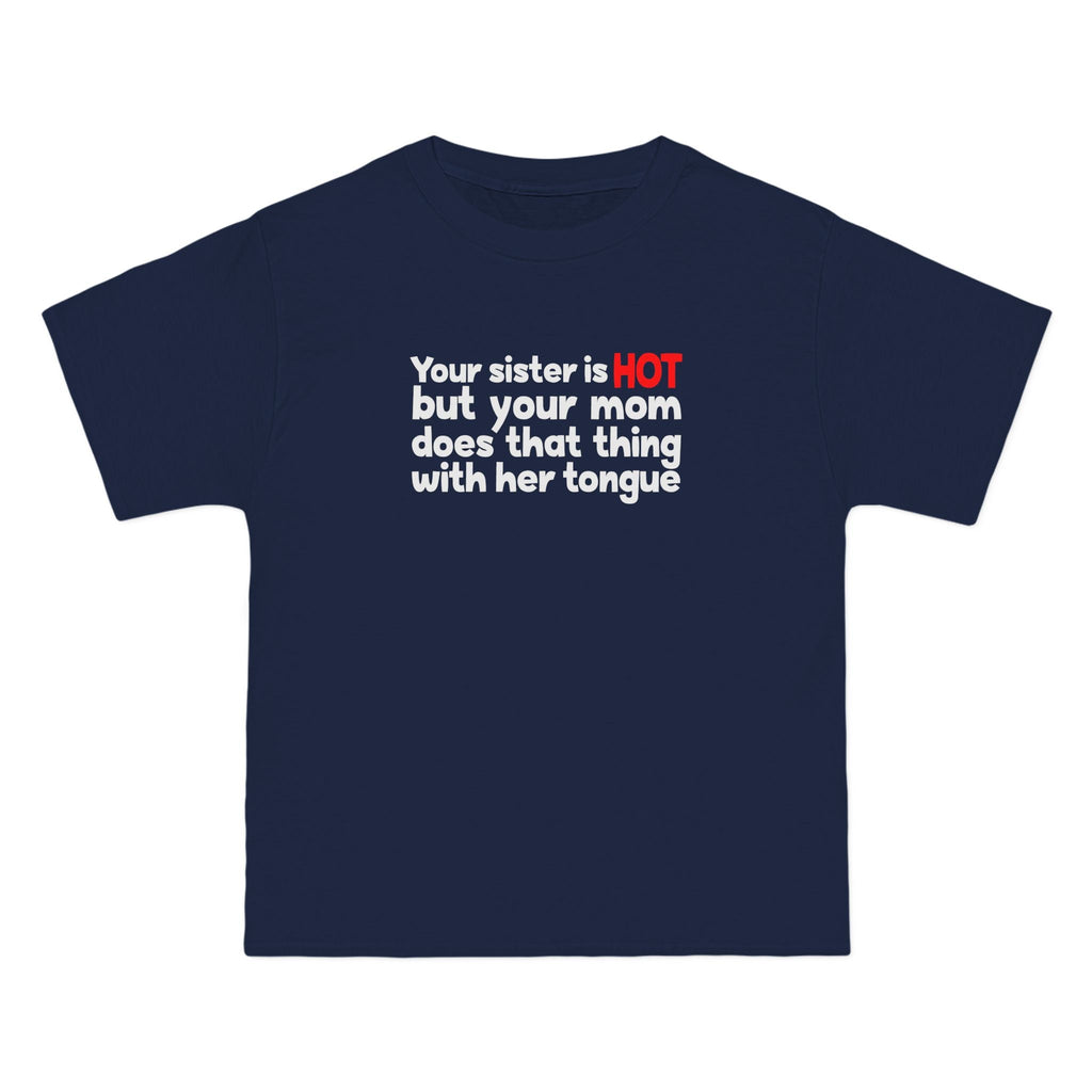 Your Sister Is Hot But Your Mom Does That Thing - Men's Heavyweight T-Shirt