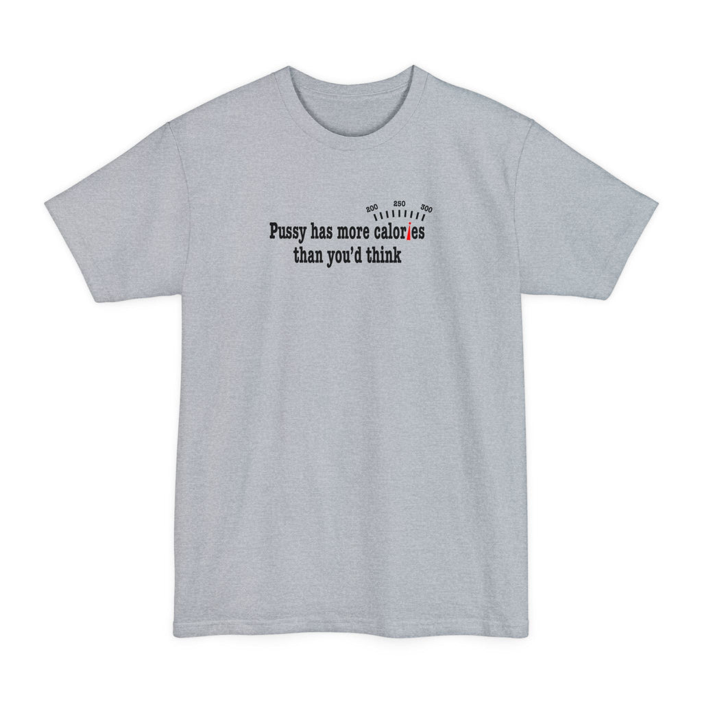 Pussy Has More Calories Than You Think - Men's Tall T-Shirt