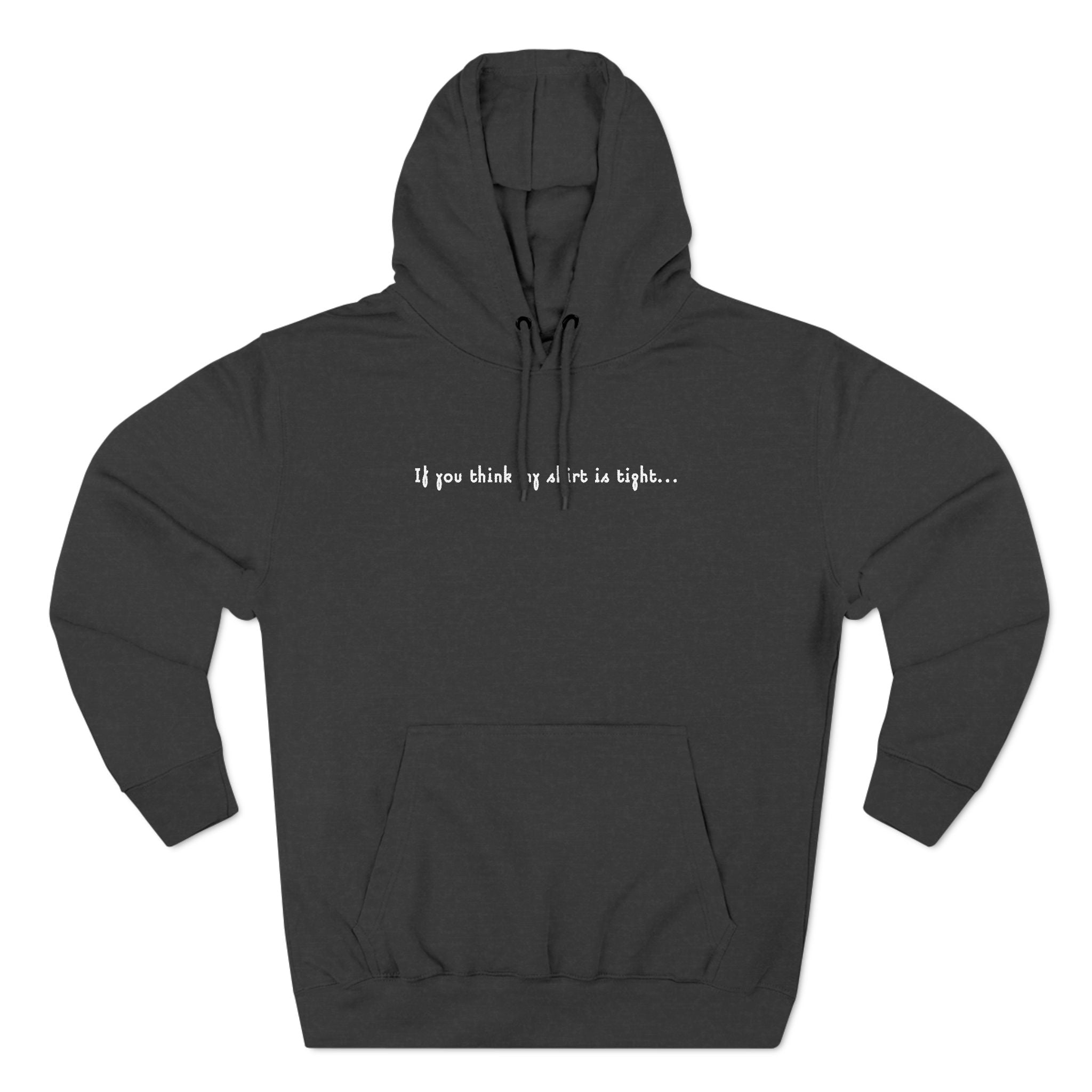If You Think My Shirt Is Tight... - Hoodie