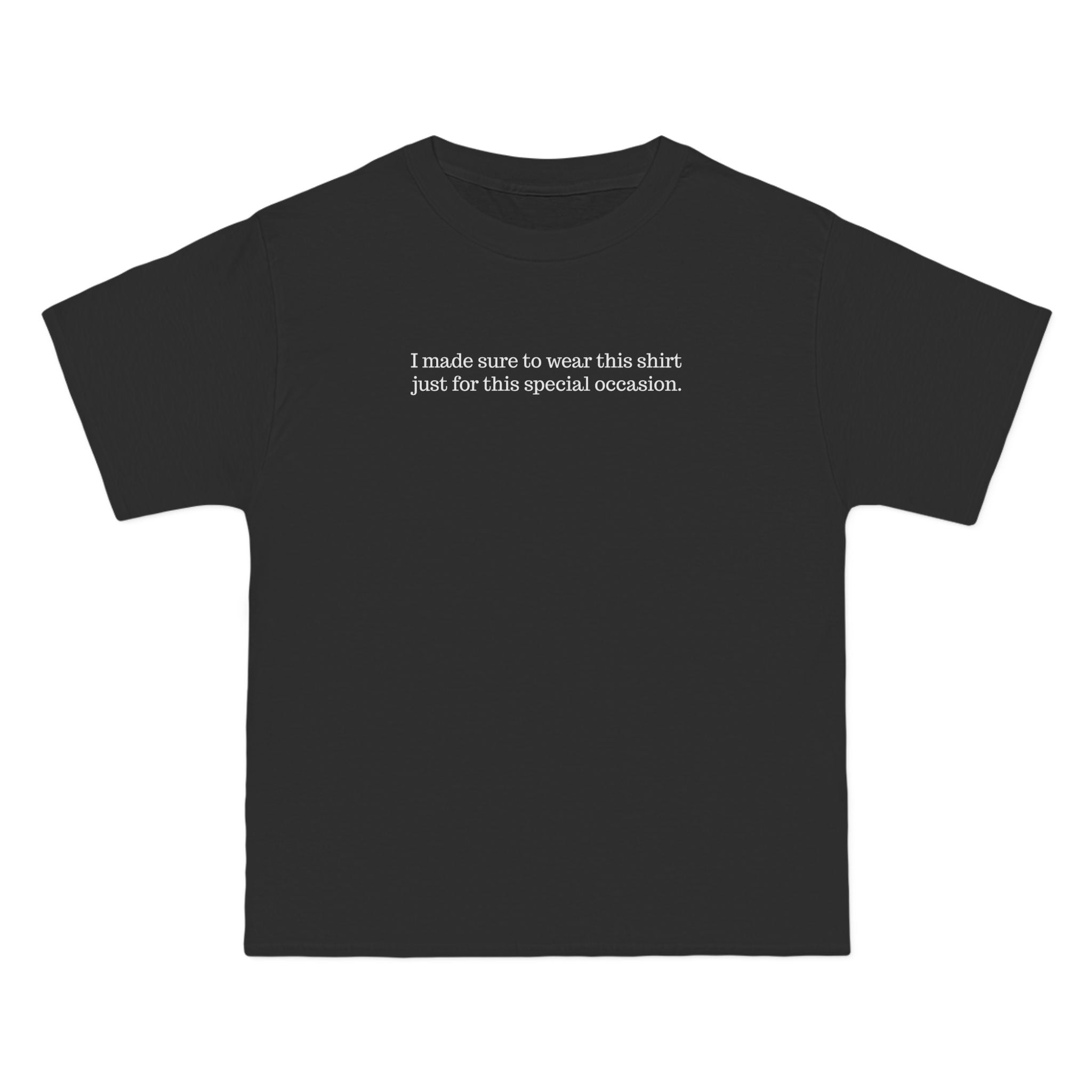 I Made Sure To Wear This Shirt Just For This Special Occasion. - Men's Heavyweight T-Shirt
