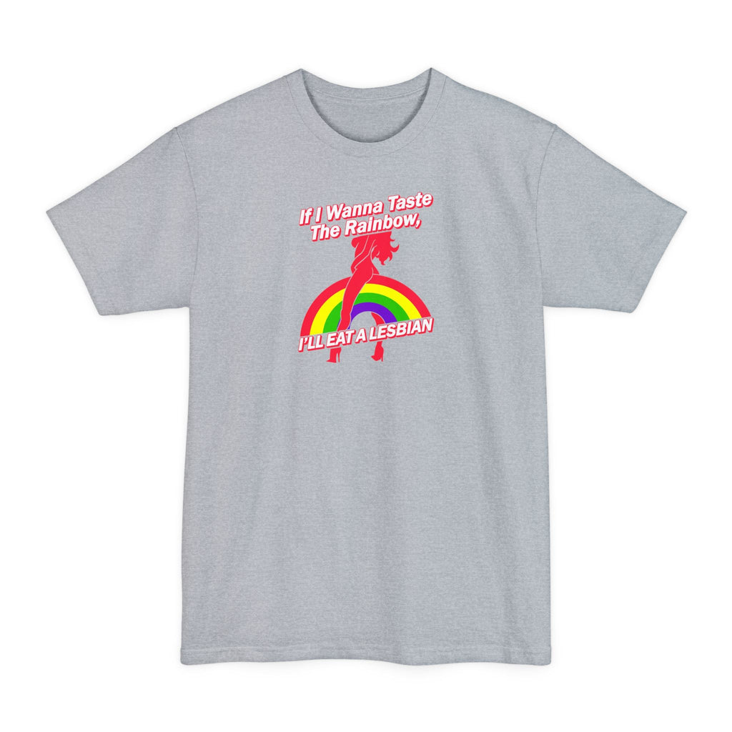 If I Wanna Taste The Rainbow I'll Eat A Lesbian - Men's Tall T-Shirt