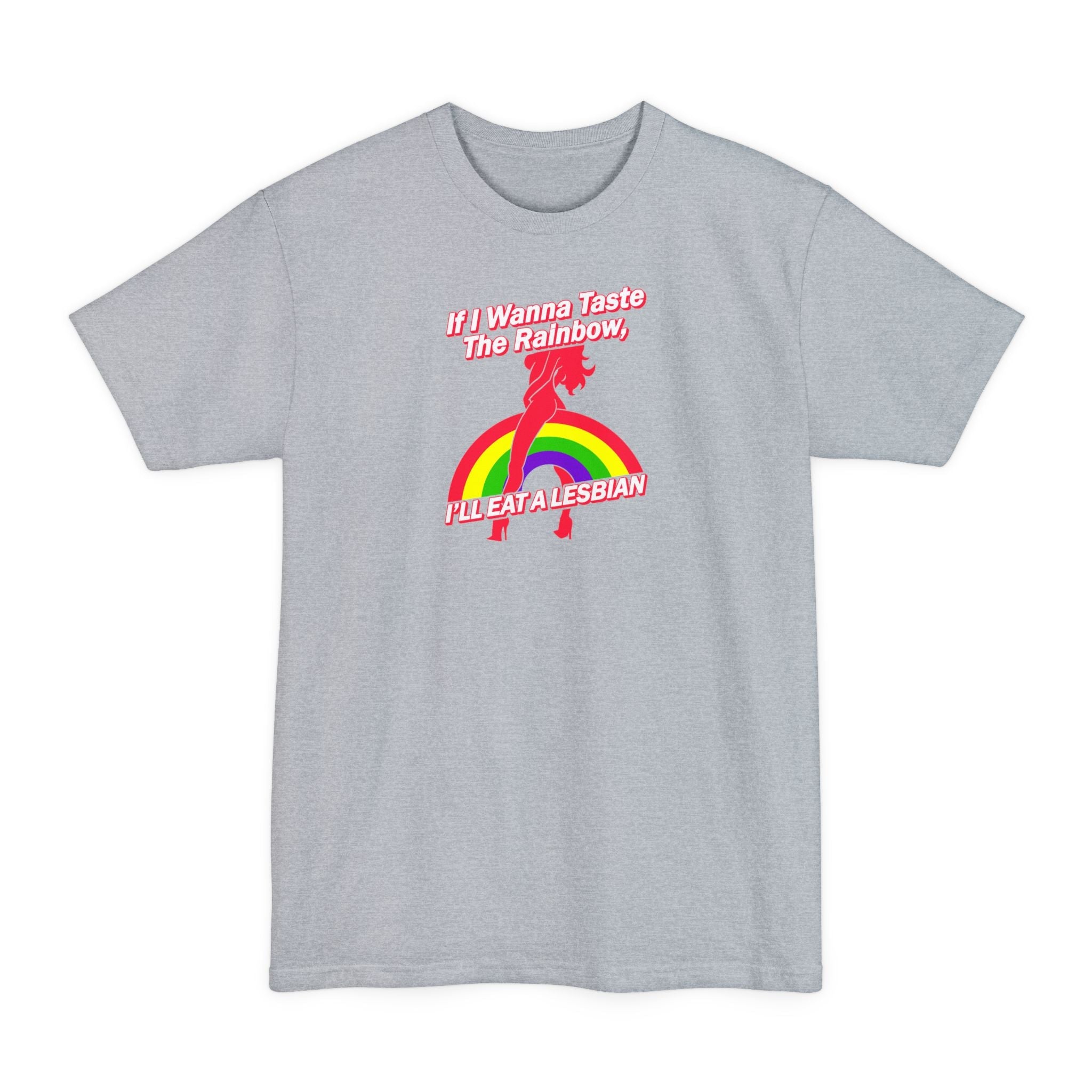 If I Wanna Taste The Rainbow I'll Eat A Lesbian - Men's Tall T-Shirt