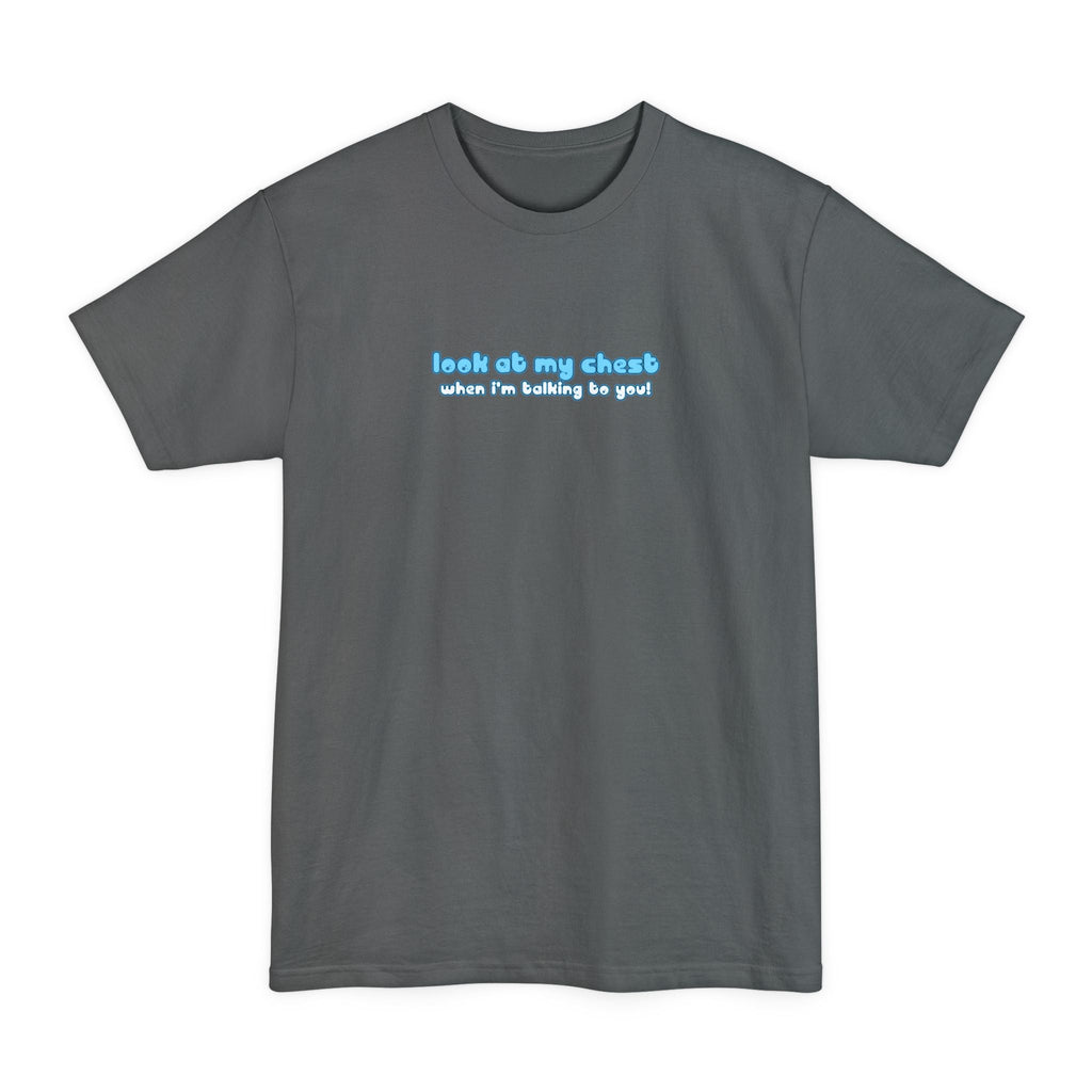 Look At My Chest When You're Talking To Me - Men's Tall T-Shirt