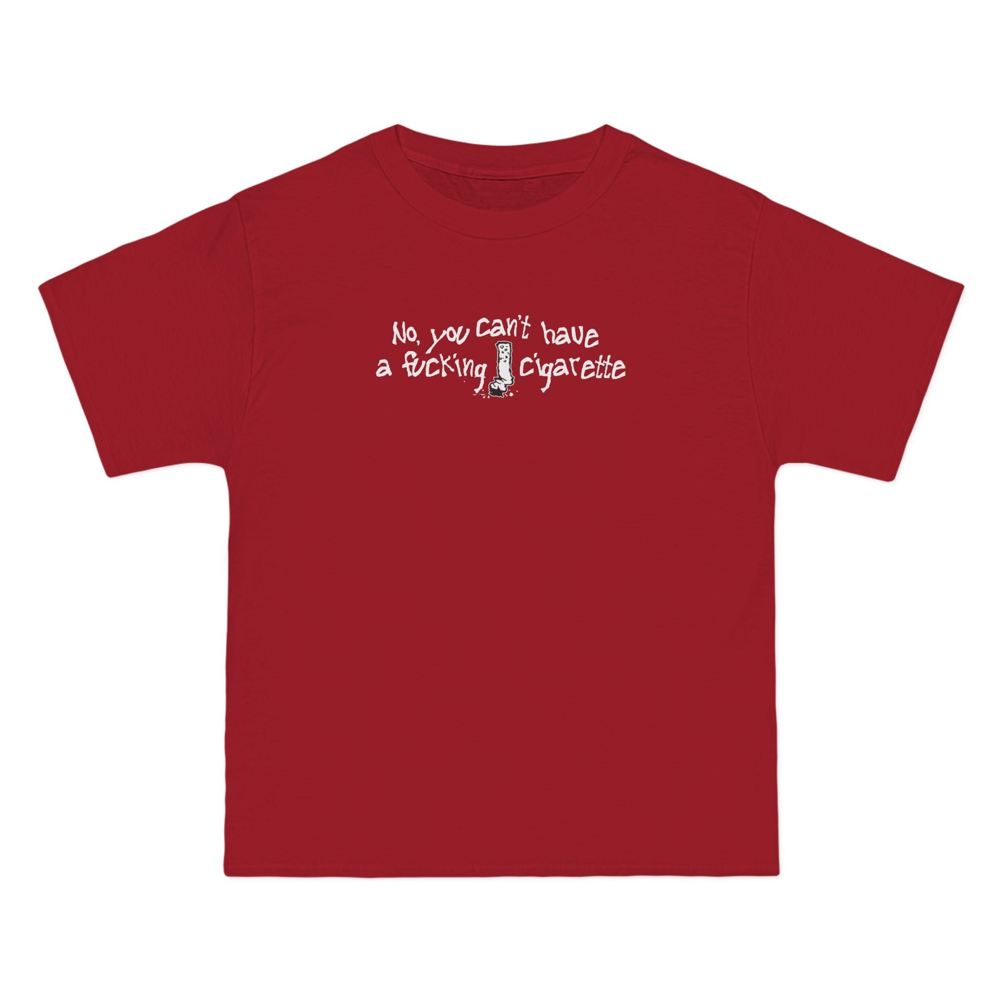 No You Can't Have A Fucking Cigarette - Men's Heavyweight T-Shirt