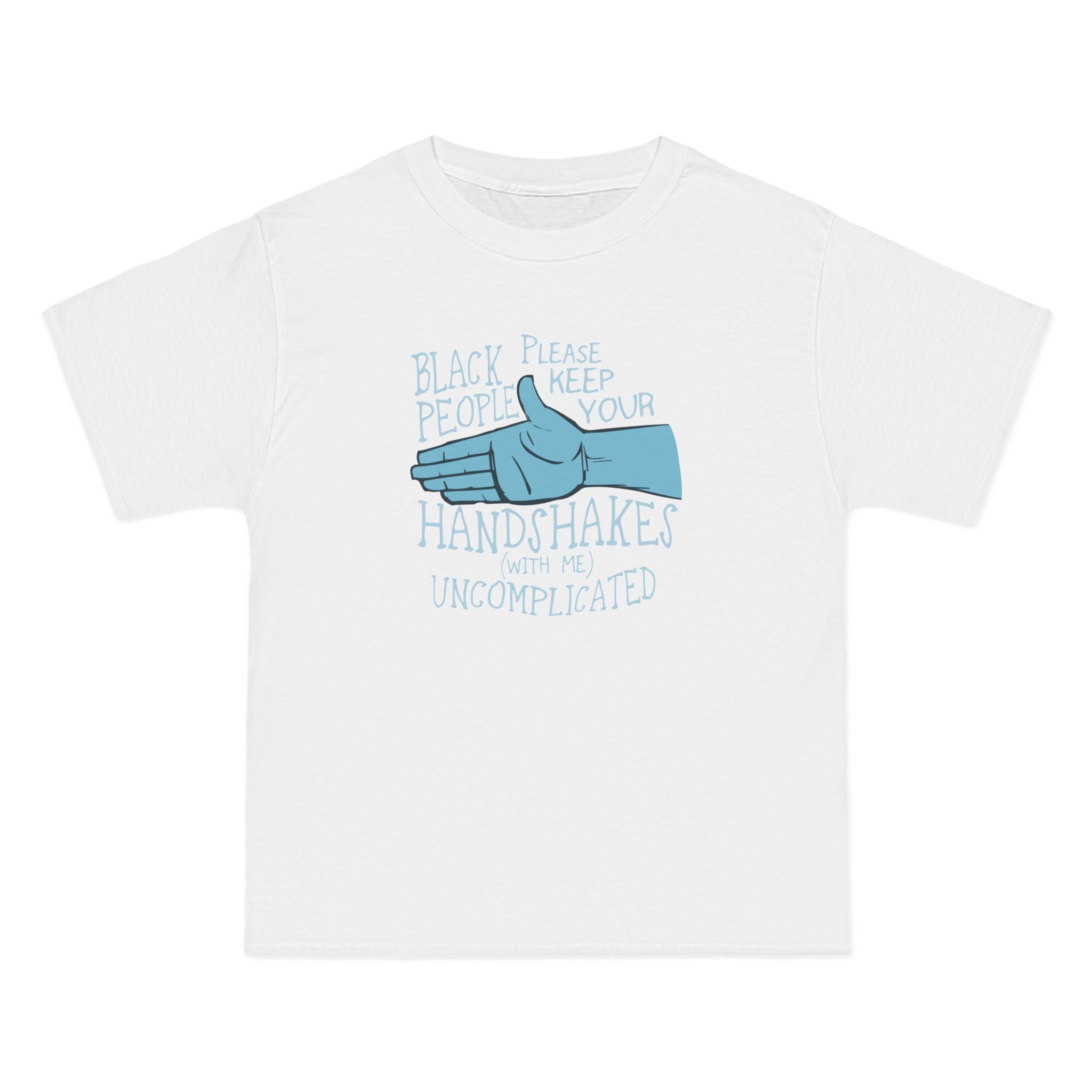 Black People Please Keep Your Handshakes With Me Uncomplicated - Men's Heavyweight T-Shirt