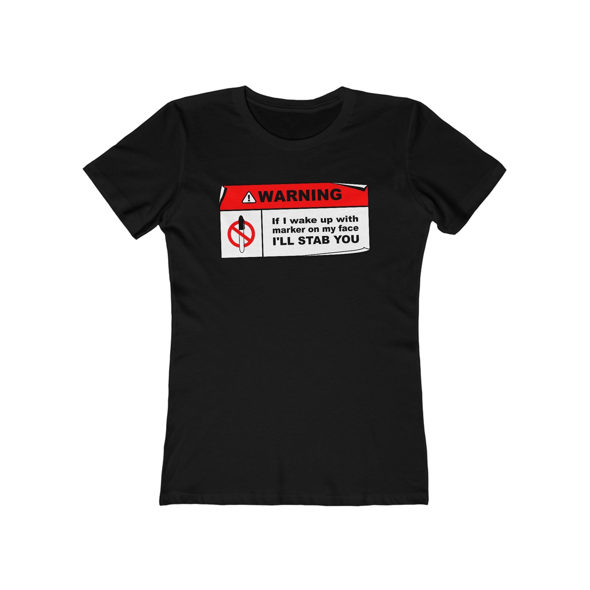 Warning - If I Wake Up With Marker On My Face I'll Stab You  - Women’s T-Shirt