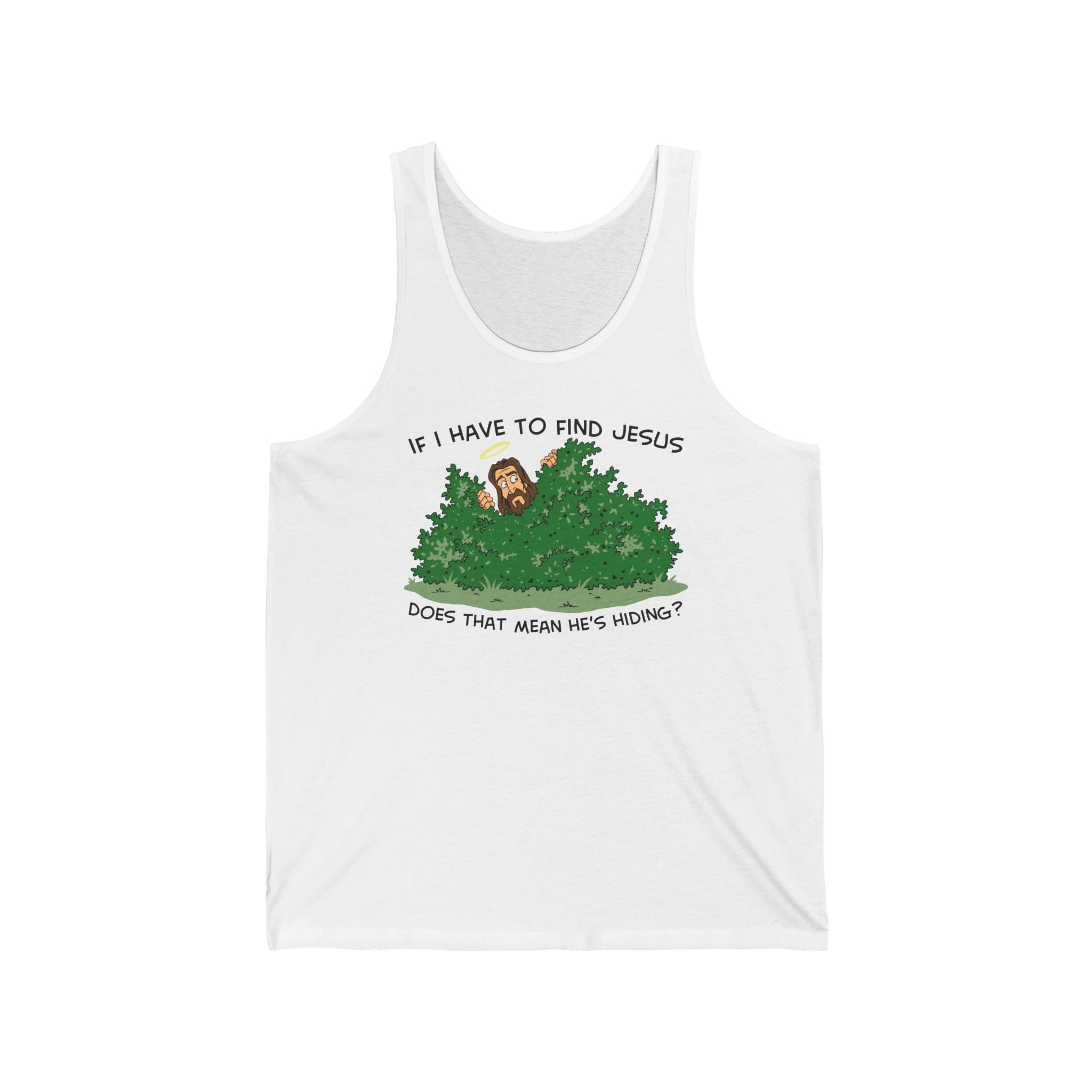 If I Have To Find Jesus Does That Mean He's Hiding? - Unisex Tank