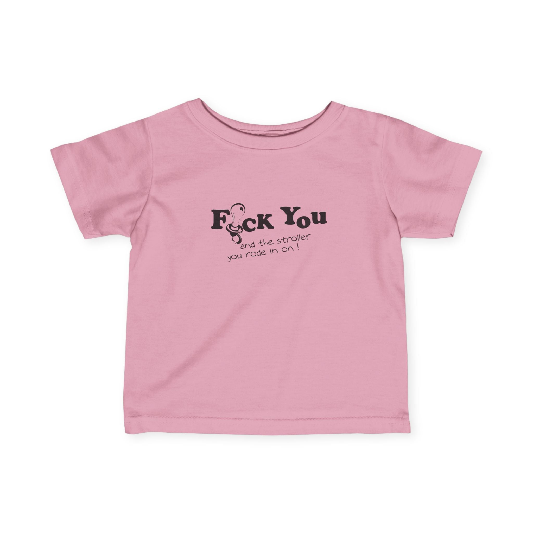 Fuck You And The Stroller You Rode In On!  - Baby T-Shirt