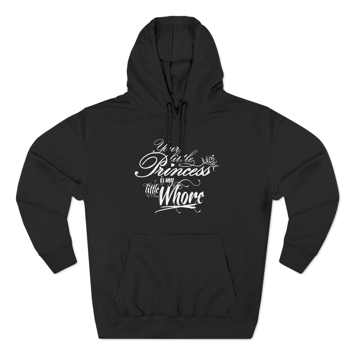 Your Little Princess Is My Little Whore - Hoodie