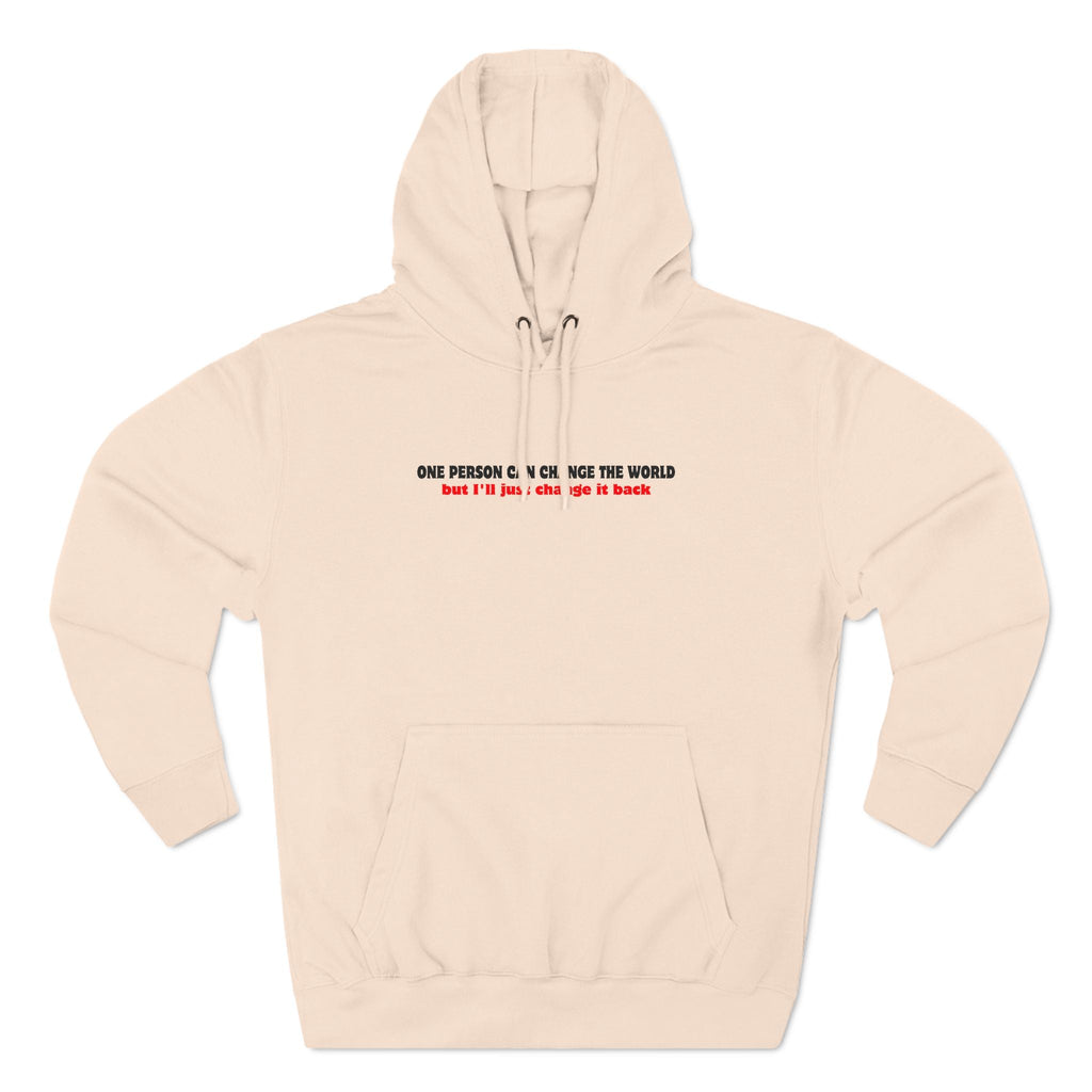 One Person Can Change The World - But I'll Just Change It Back - Hoodie