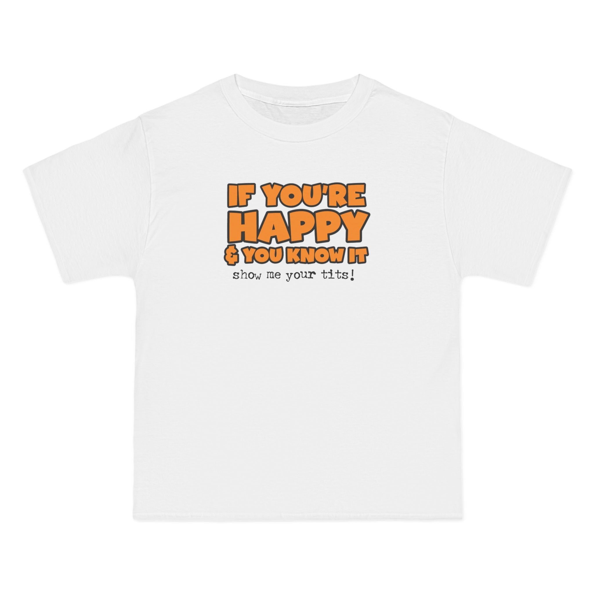 If You're Happy And You Know It Show Me Your Tits! - Men's Heavyweight T-Shirt