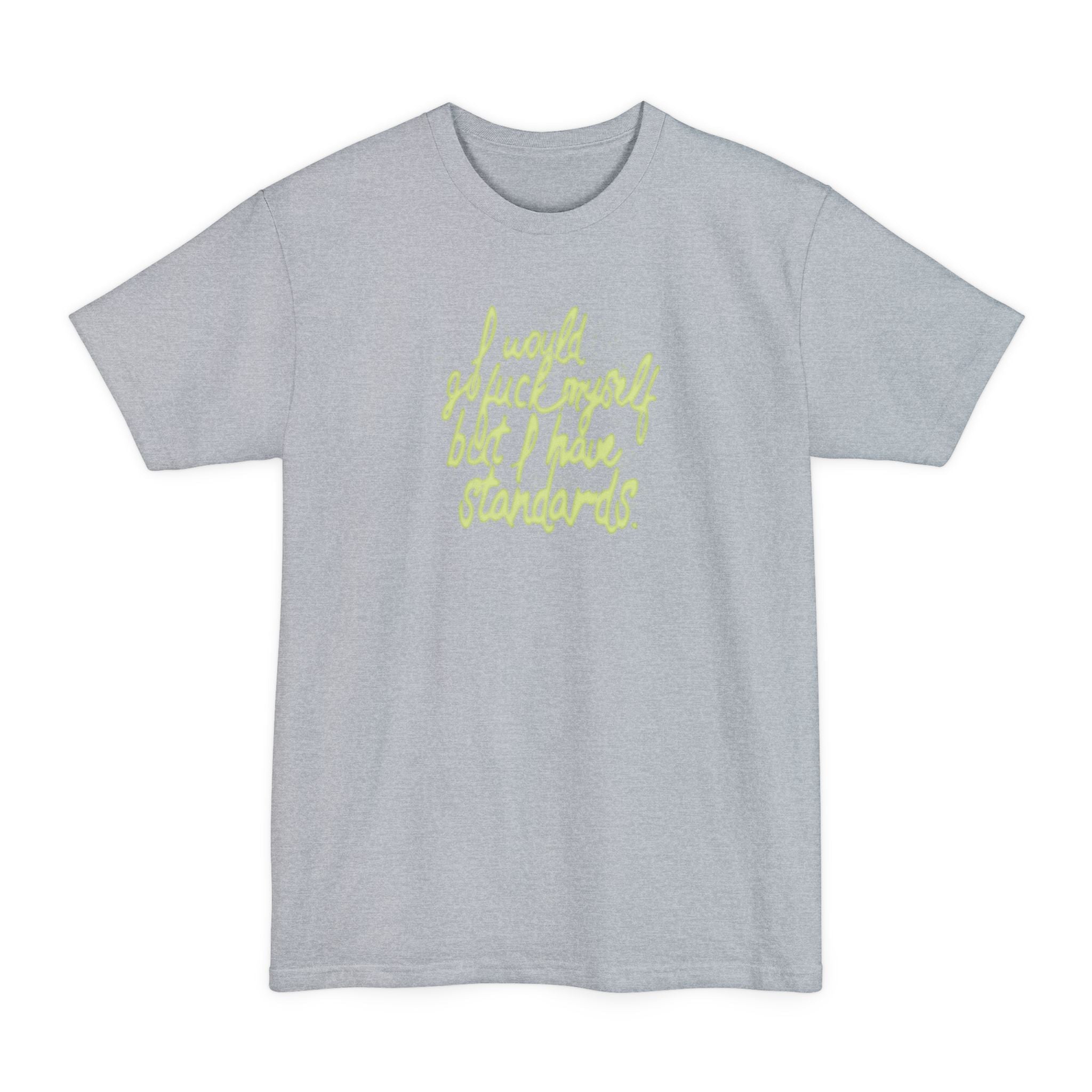I Would Go Fuck Myself But I Have Standards. - Men's Tall T-Shirt