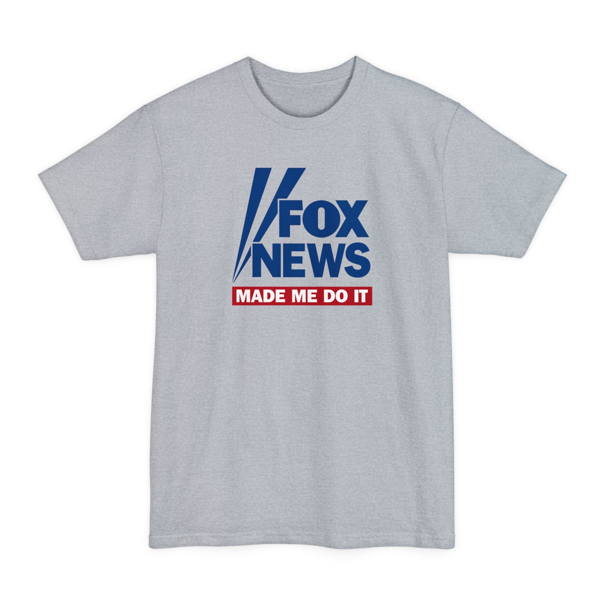 Fox News Made Me Do It - Men's Tall T-Shirt