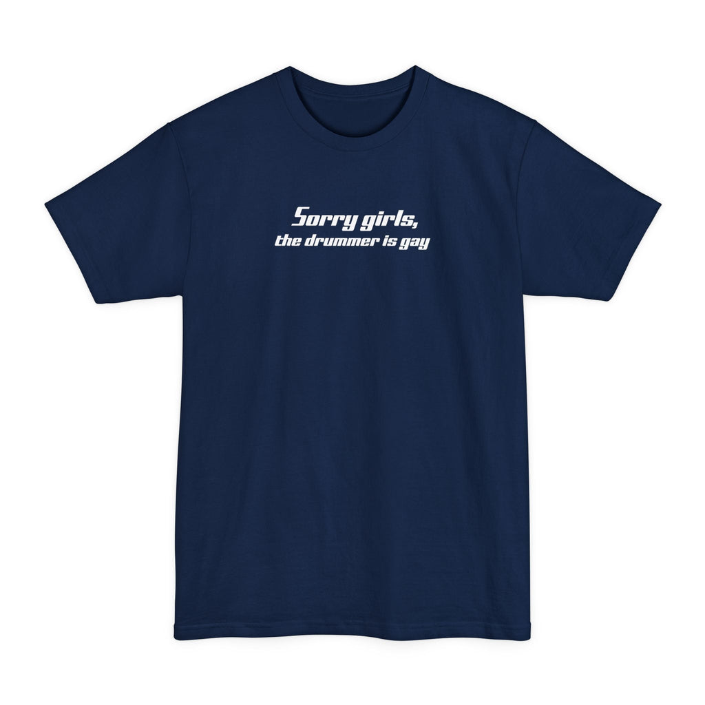 Sorry Girls - The Drummer Is Gay - Men's Tall T-Shirt