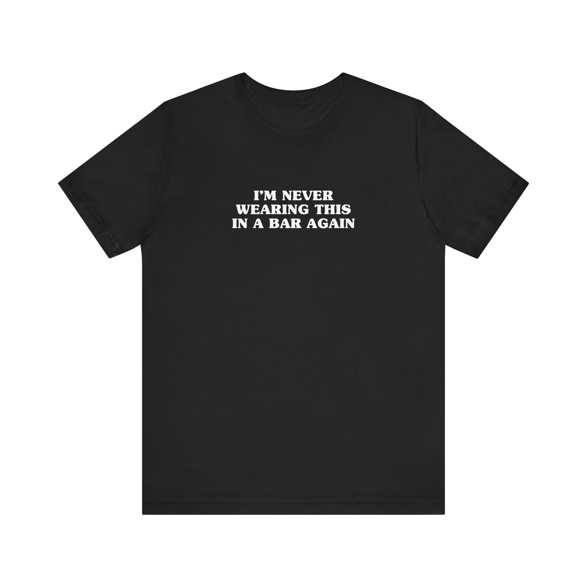 I'm Never Wearing This In A Bar Again - Men's T-Shirt