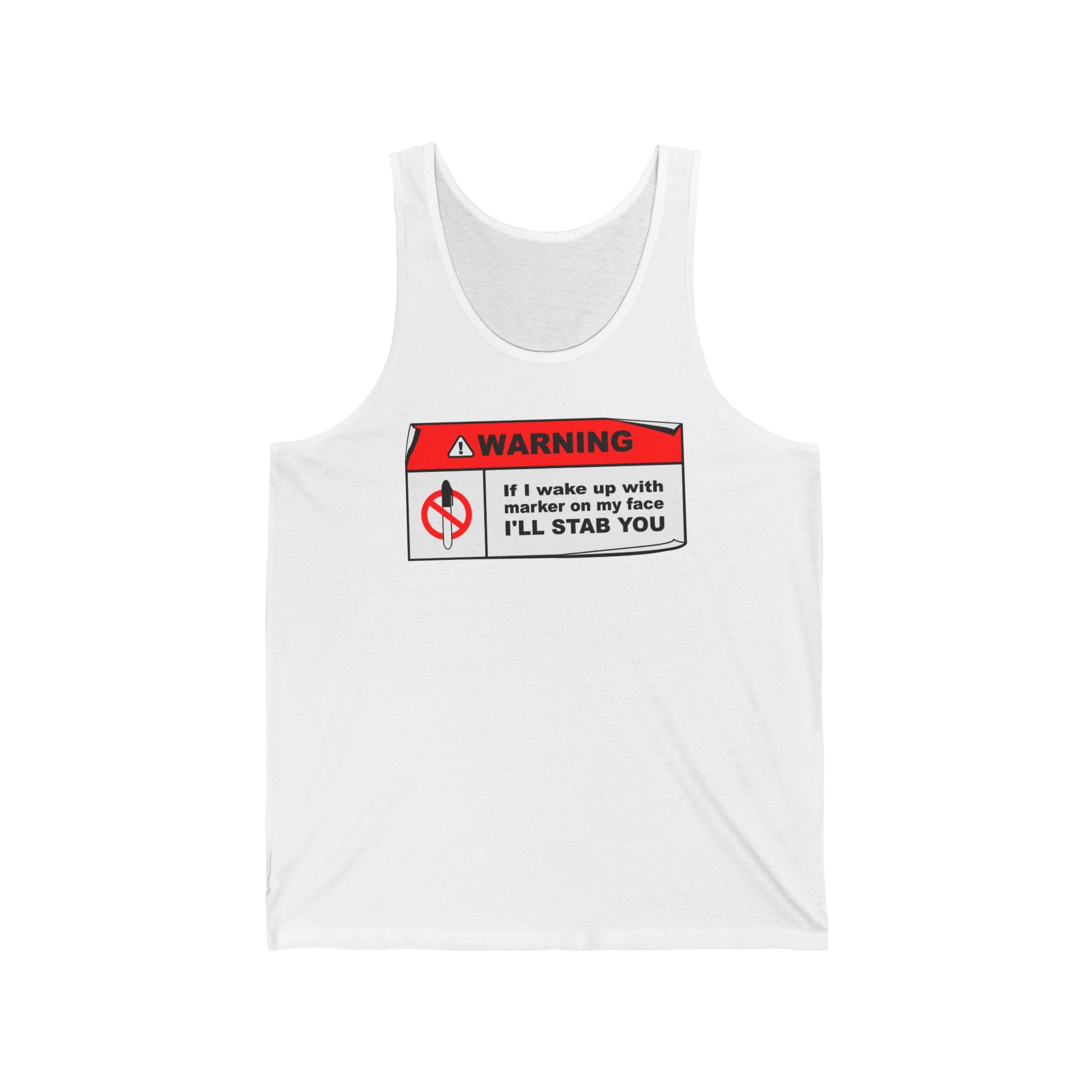 Warning - If I Wake Up With Marker On My Face I'll Stab You - Unisex Tank