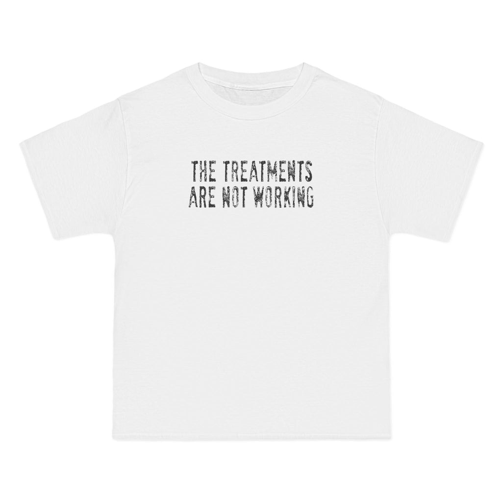 The Treatments Are Not Working - Men's Heavyweight T-Shirt