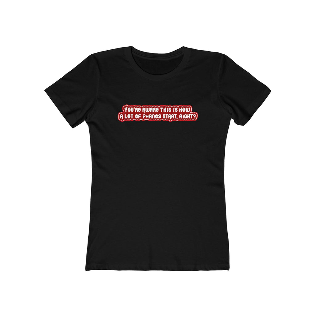 You're Aware This Is How A Lot Of Pornos Start Right? - Women's T-Shirt