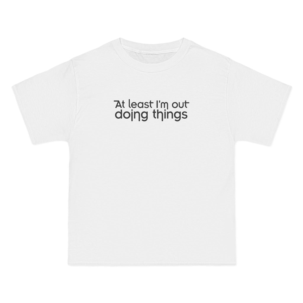 At Least I'm Out Doing Things - Men's Heavyweight T-Shirt