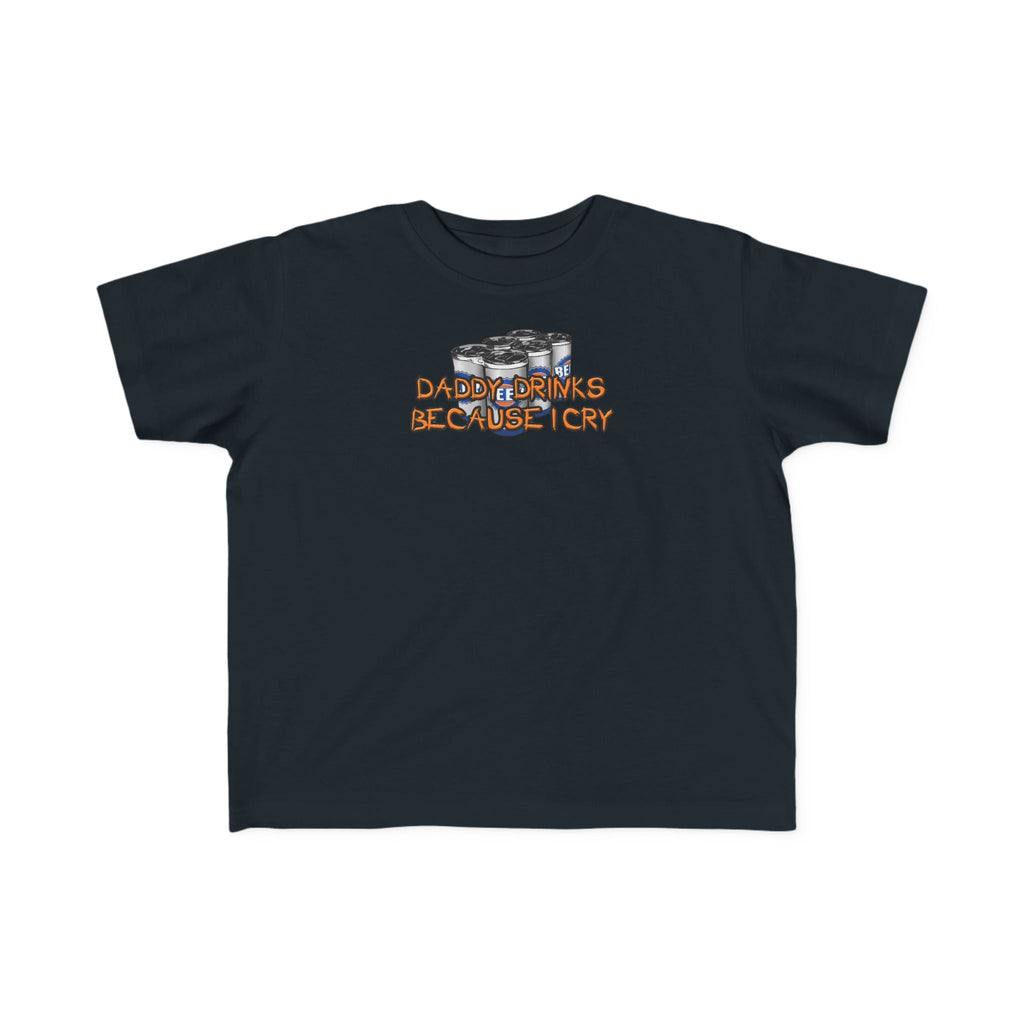 Daddy Drinks Because I Cry - Toddler  T-Shirt