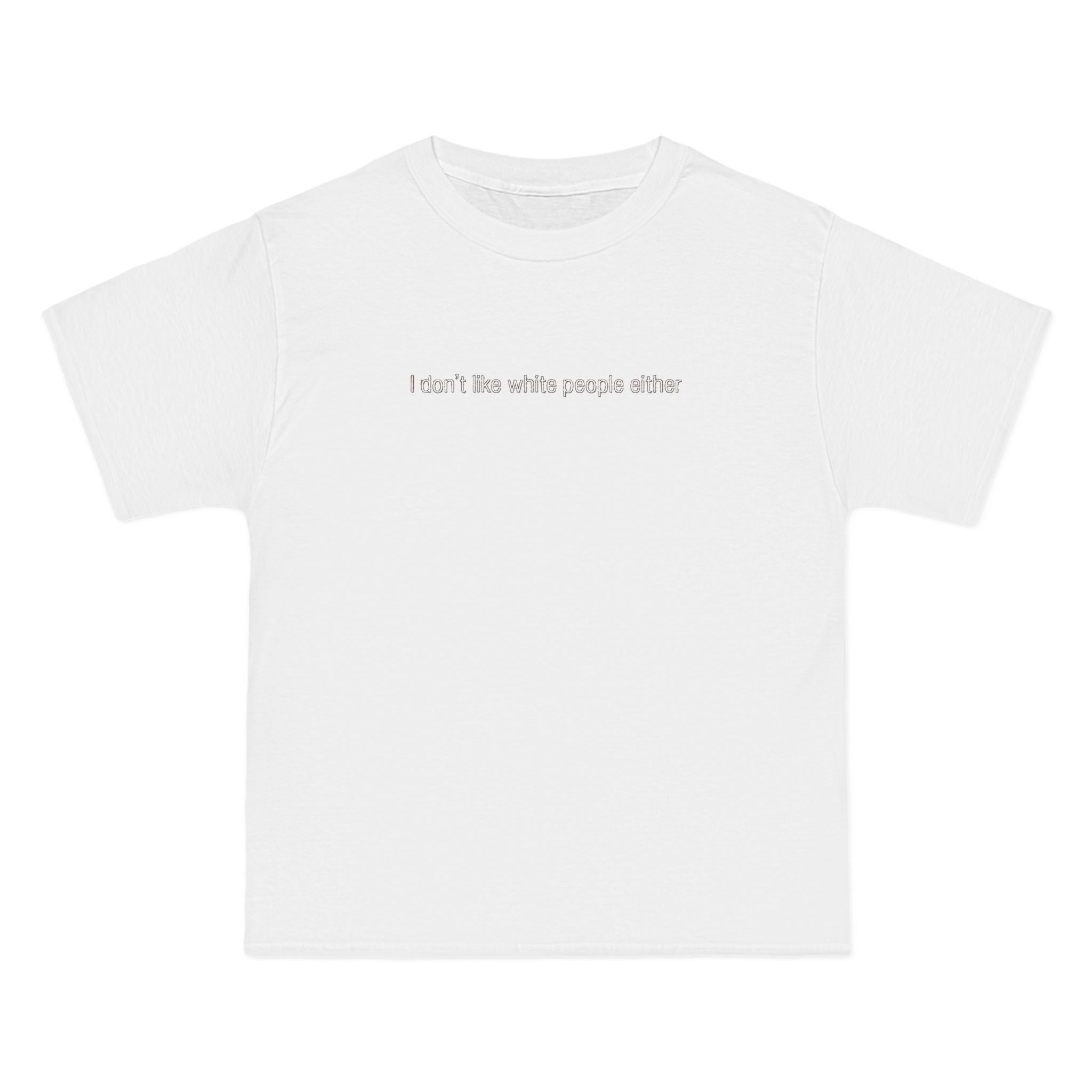 I Don't Like White People Either - Men's Heavyweight T-Shirt