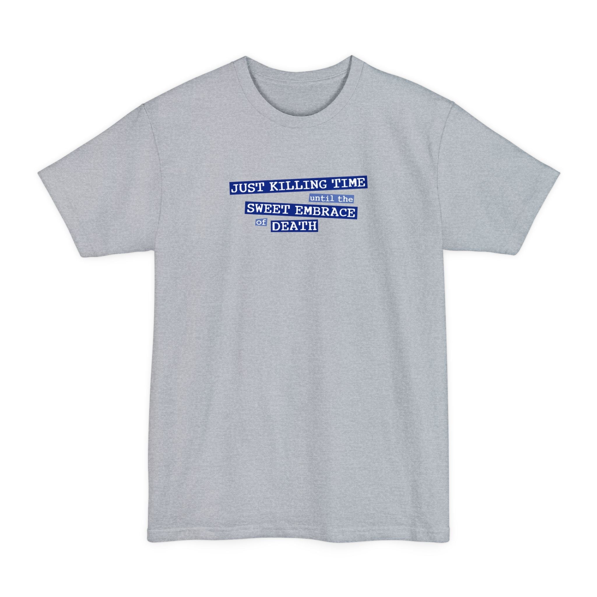 Just Killing Time Until The Sweet Embrace Of Death - Men's Tall T-Shirt