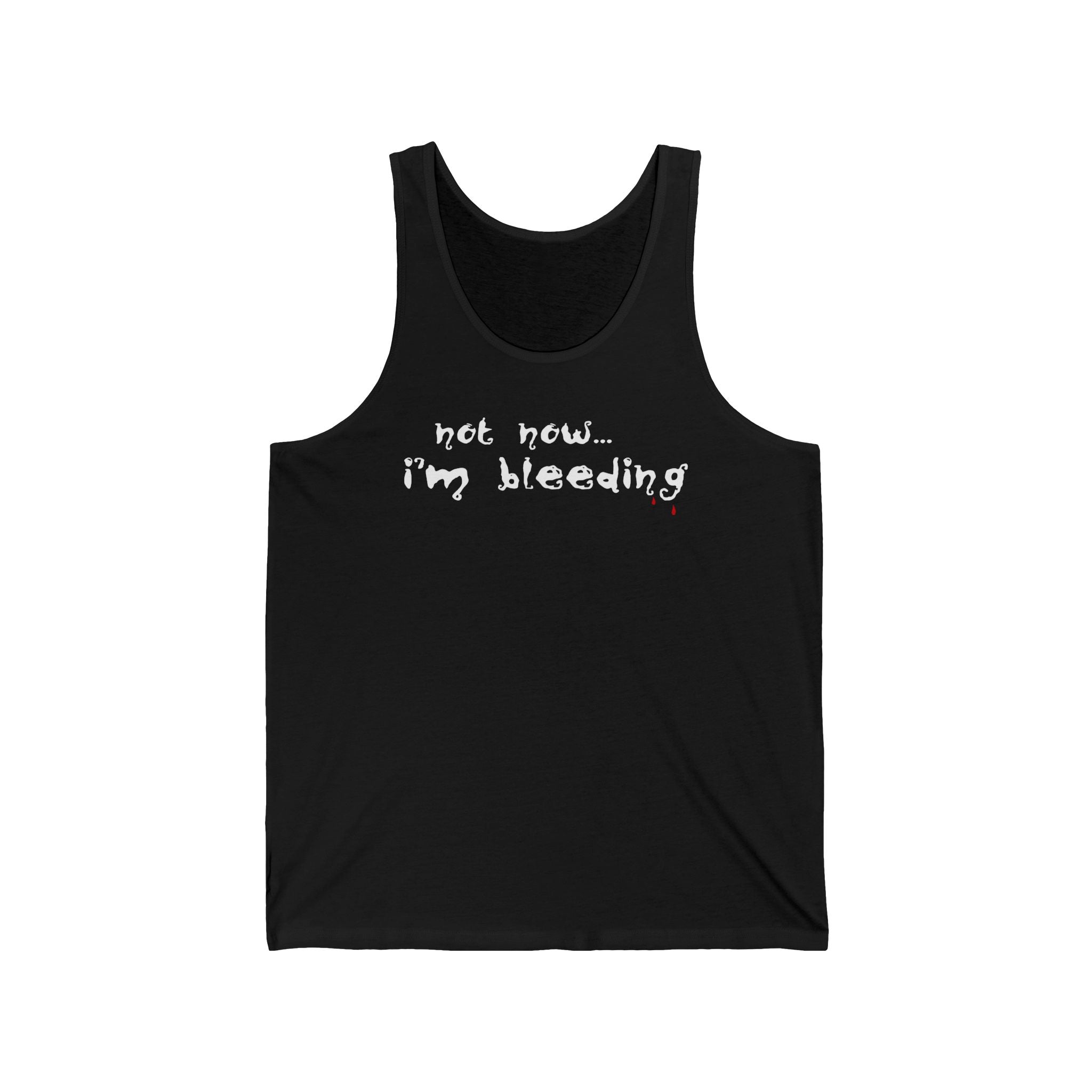 Not Now - I'm Bleeding  - Unisex Tank