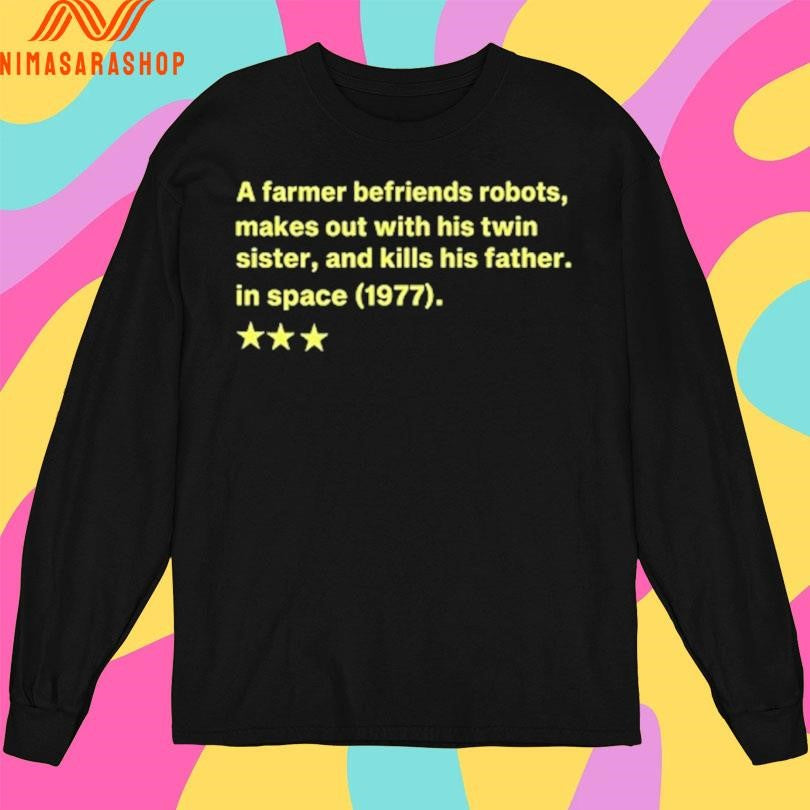 A Farmer Befriends Robots, Makes Out With His Twin Sister, And Kills His Father In Space 1977 Shirts
