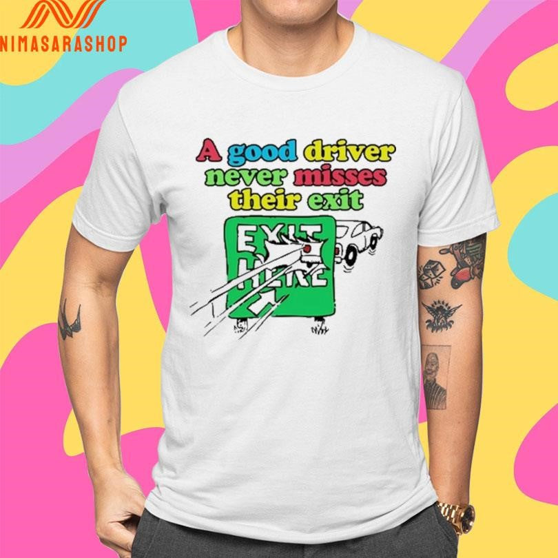 A Good Driver Never Misses Their Exit Shirts