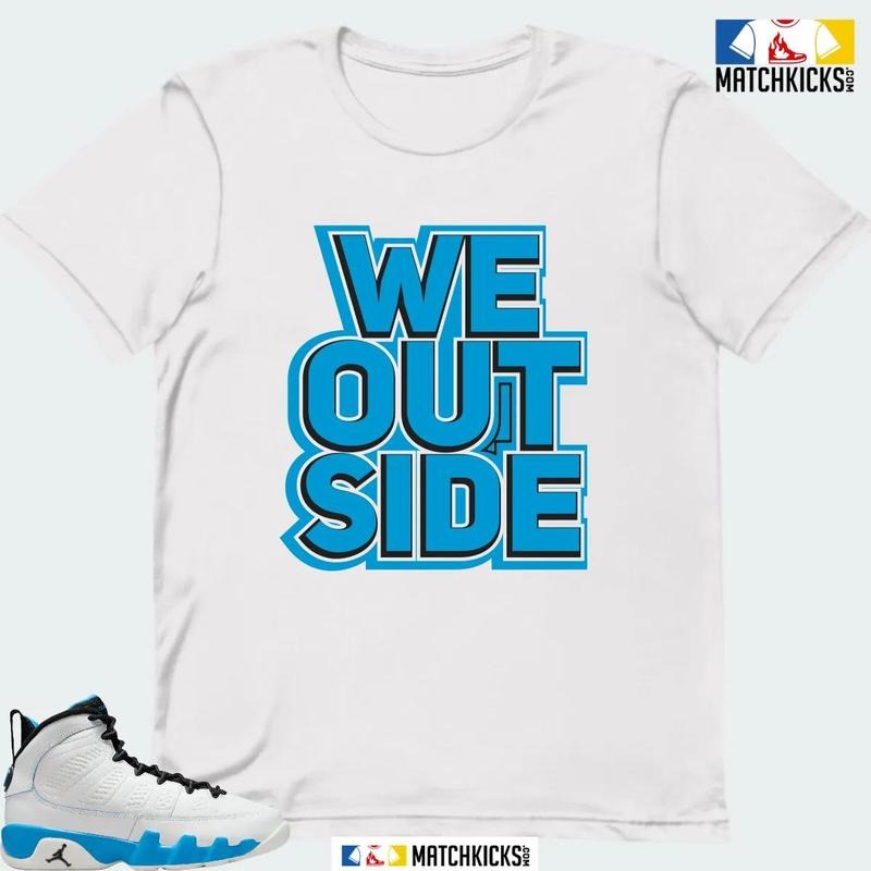 A J 9 RETRO POWDER BLUE SNEAKER MATCHING T-SHIRT (WE OUTSIDE) Hoodie, Sweatshirt | UrbanDripWear.com