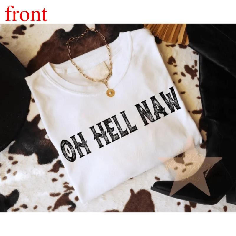 A T shirt that shouts your bold refusal with OH HELL NAW a playful take on standing your ground that adds a dash of sass...