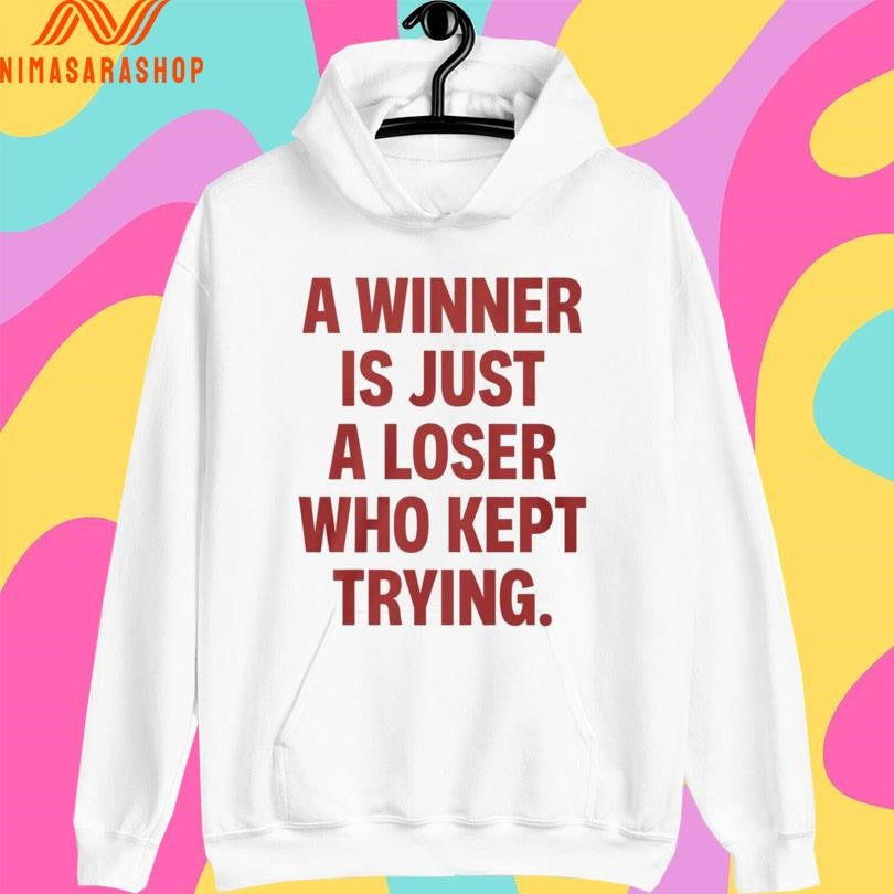 A Winner Is Just A Loser Who Kept Trying 2026 Shirts