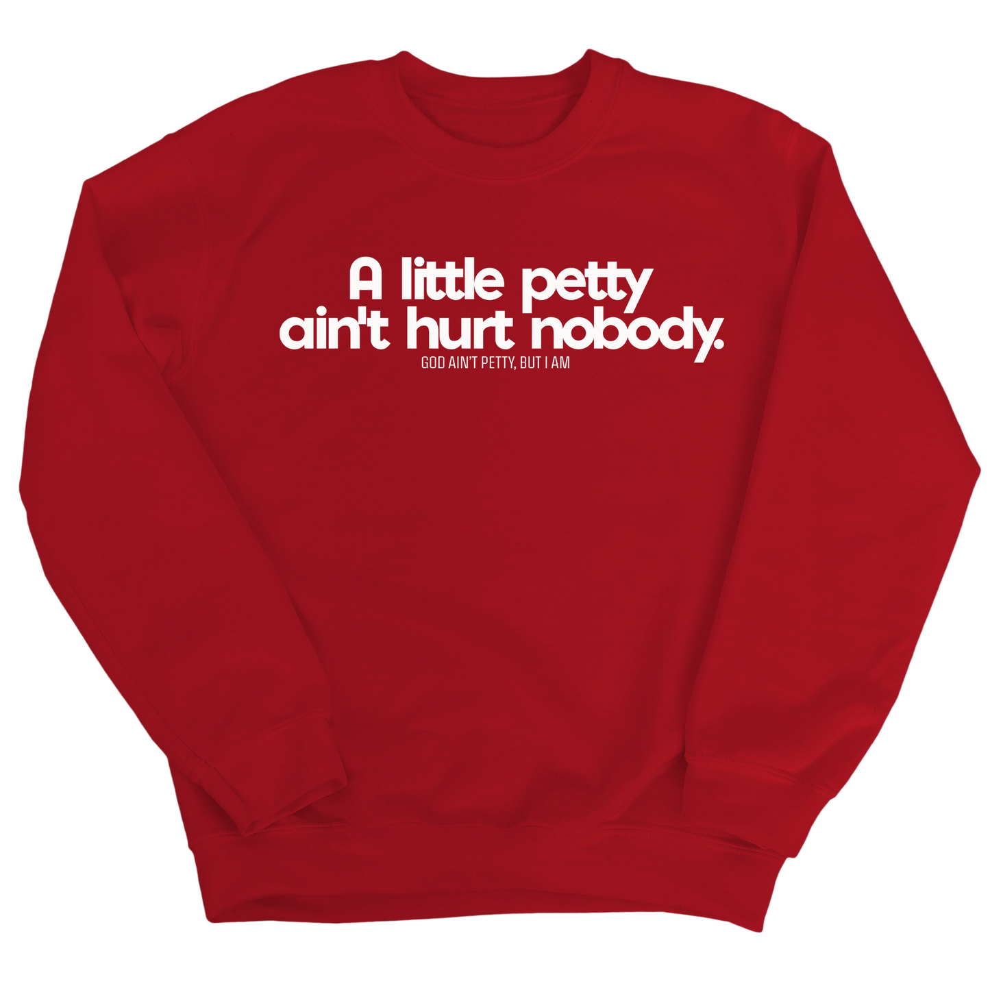 A little petty ain't hurt nobody Unisex Sweatshirt
