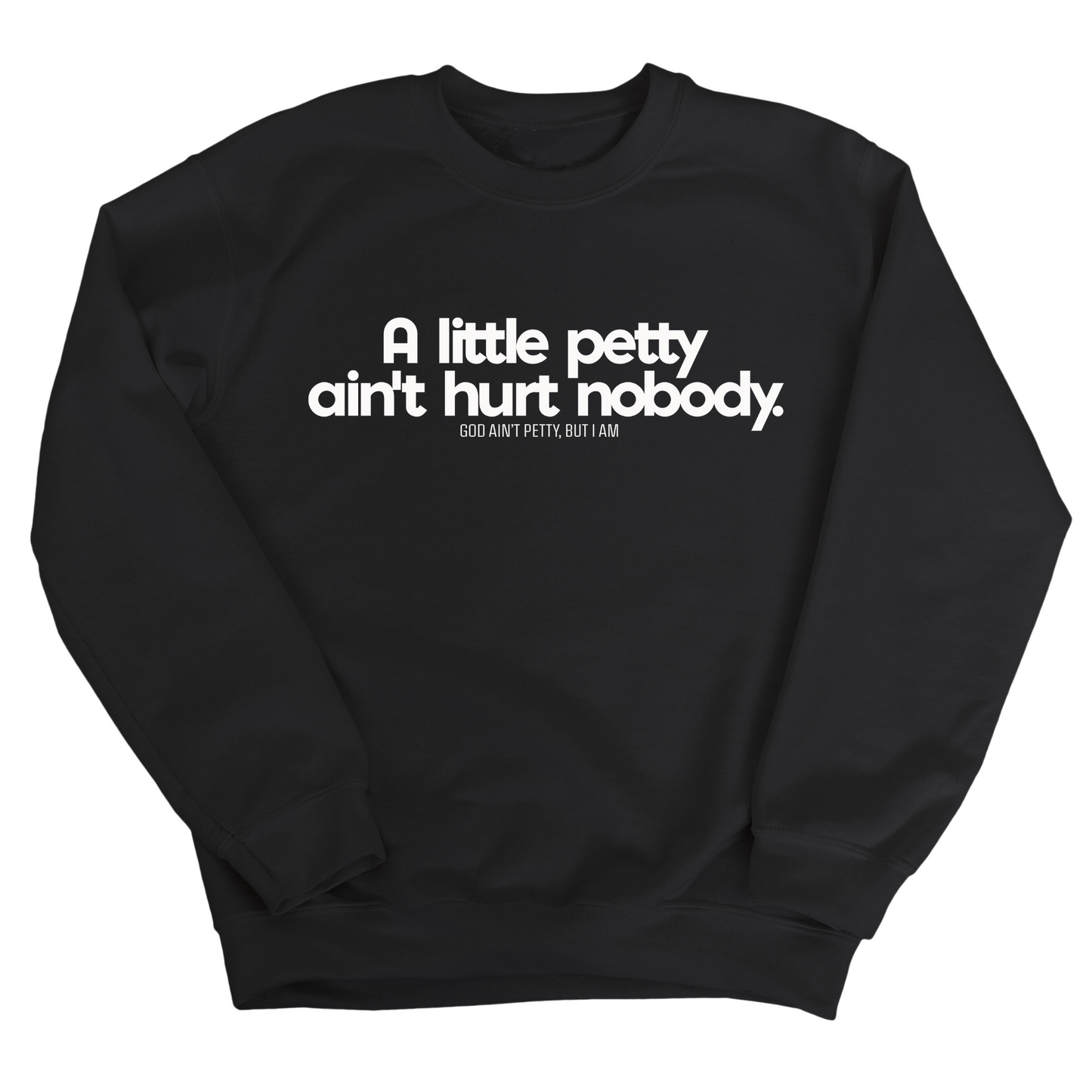 A little petty ain't hurt nobody Unisex Sweatshirt