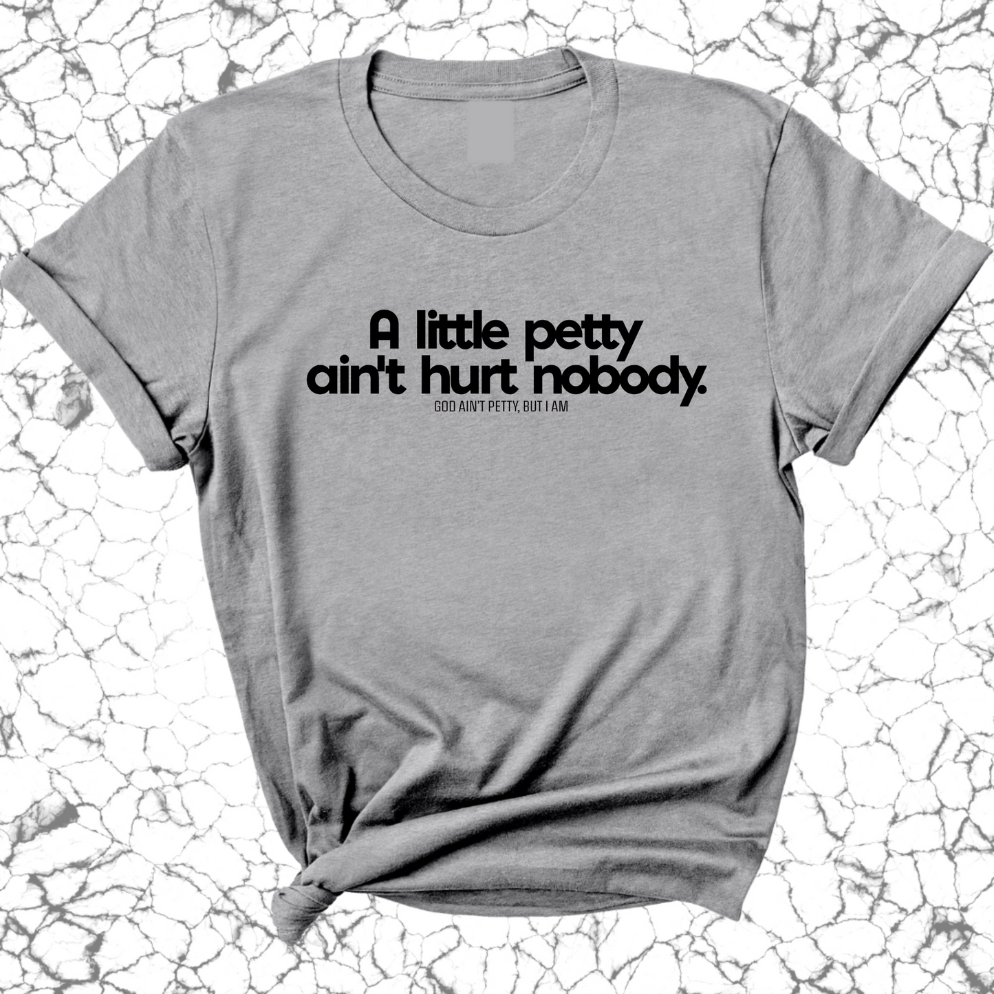 A little petty ain't hurt nobody Unisex Tee