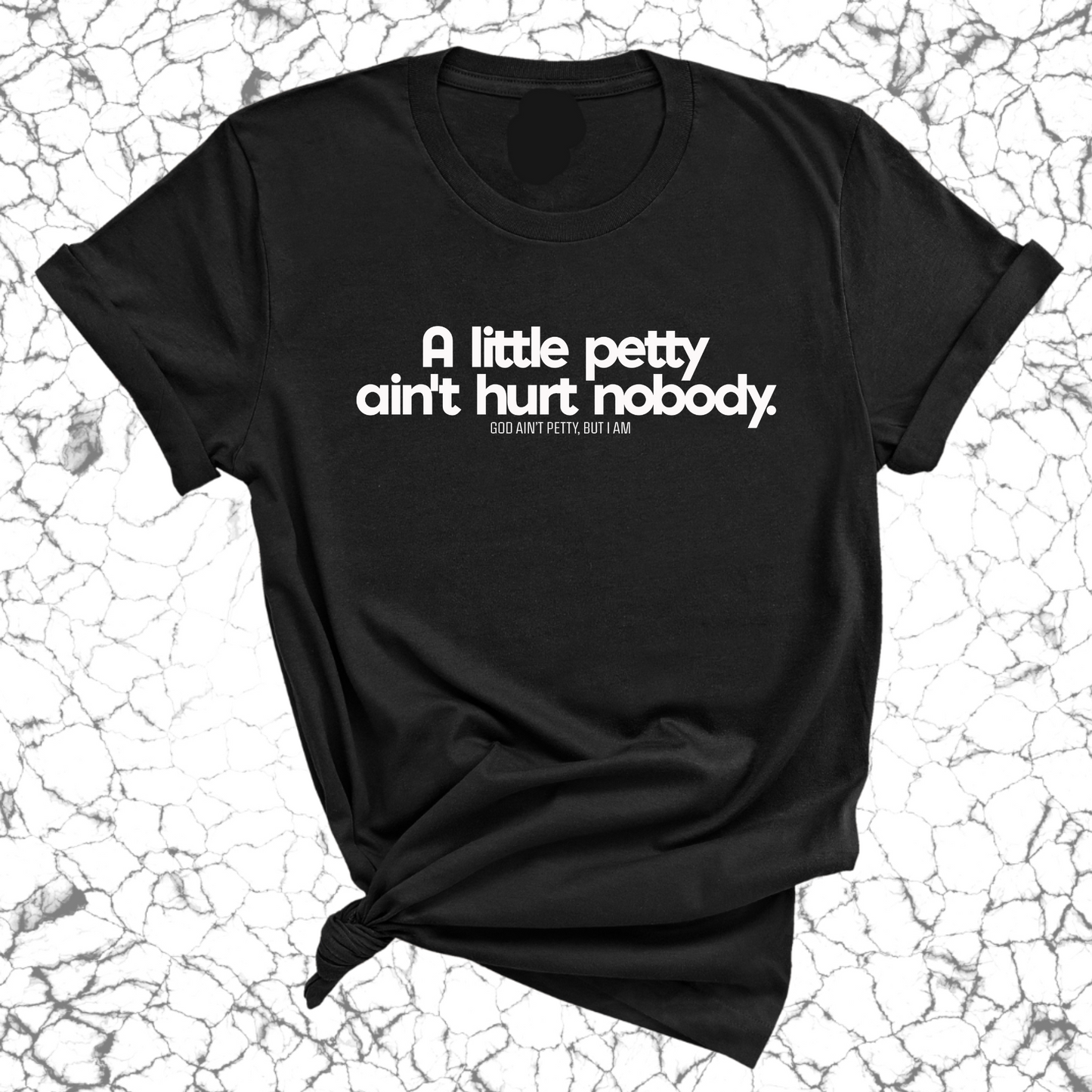 A little petty ain't hurt nobody Unisex Tee