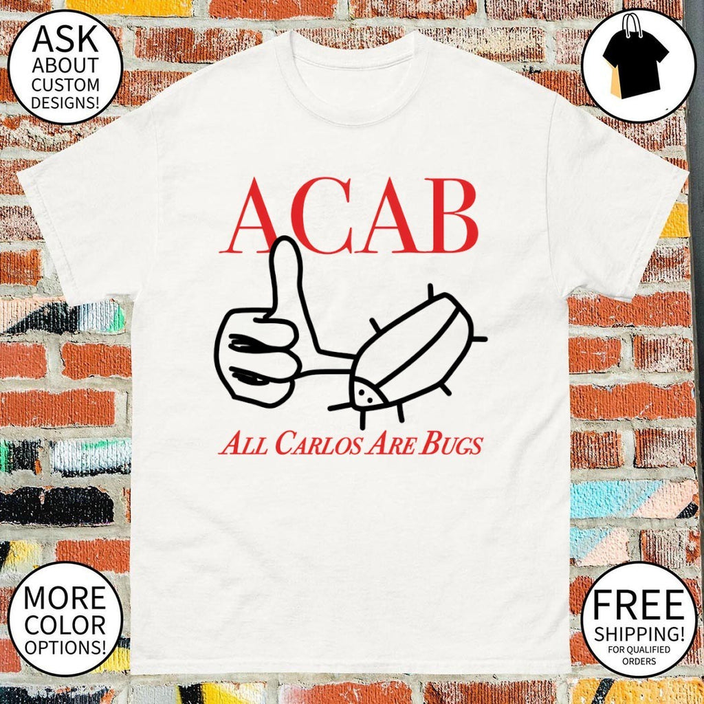 ACAB All Carlos Are Bugs shirt