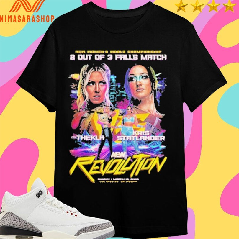 AEW Women’s World Championship 2 Out Of 3 Falls Match Thekla Vs Kris Statlander Aew Revolution 2026 Matchup Shirts