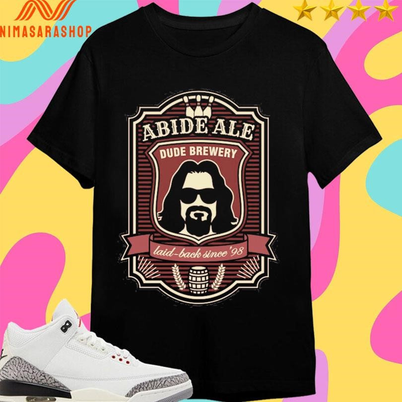 Abide Ale Dude Brewery Laid-Back Since 98 Shirts
