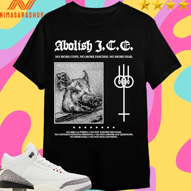 Abolish I.C.E. No More Cops No More Fascism No More Fear Shirts