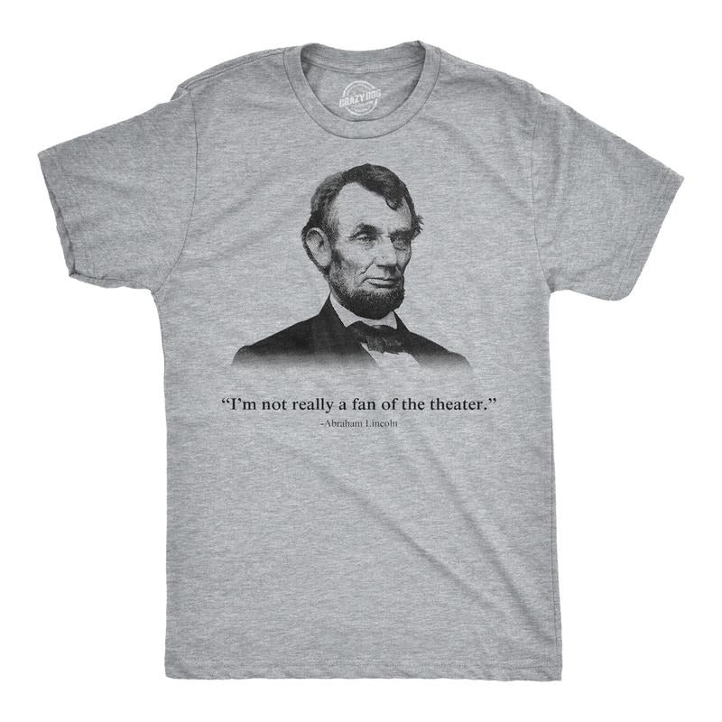 Abraham Lincoln T Shirt Not a Fan of the Theater Funny T shirt Novelty Graphic Hoodie, Sweatshirt | UrbanDripWear.com