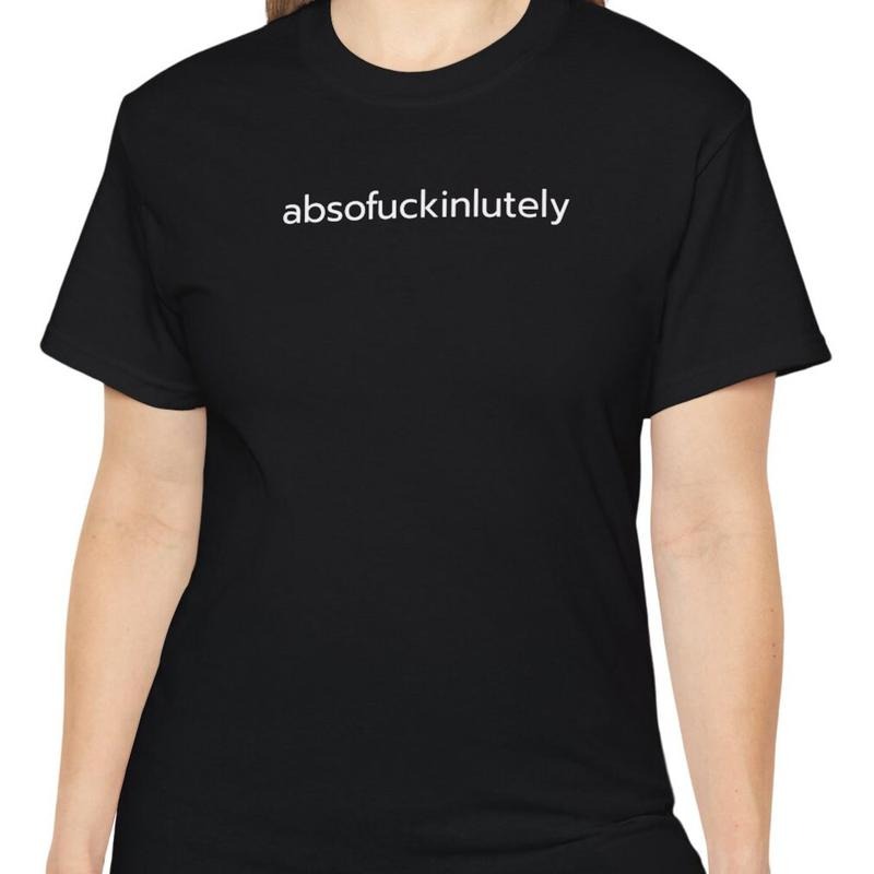 Absofuckinlutely Quote Tshirt Funny Shirt Funny Quote Shirt Gift For Men Sarcastic Shirt Tshirt With Saying Absolutely...