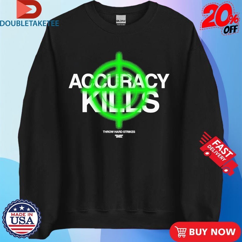 Accuracy Kills Throw Hard Strikes Project Spiral Shirts