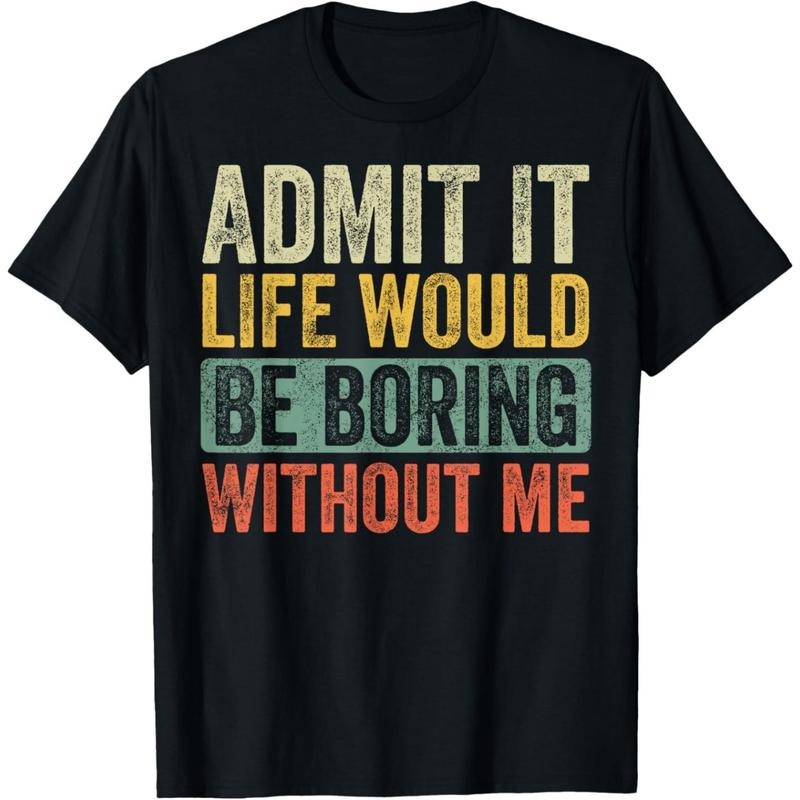 Admit It Life Would Be Boring Without Me Funny Retro Graphic T-Shirt made in usa Hoodie, Sweatshirt | UrbanDripWear.com