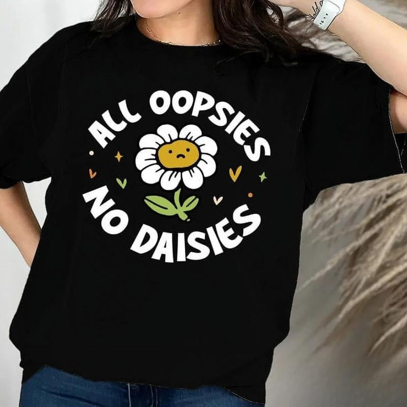 Adorable T - shirt with a Playful Daisy Graphic and the Witty Phrase "All Oopsies No Daisies" - Perfect for a Light