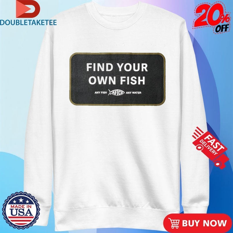 Aftco Find Your Own Fish Any Fish Any Water Shirts