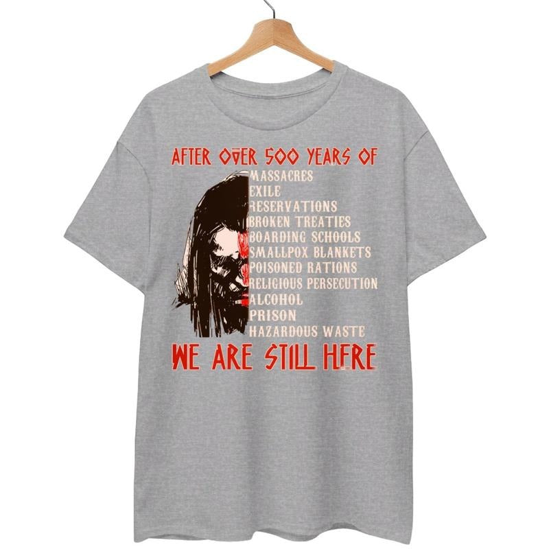 After Over 500 Years We Are Still Here T-Shirt For Native American Hoodie, Sweatshirt | UrbanDripWear.com