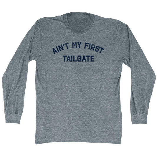 Ain't My First Tailgate Adult Tri-Blend Long Sleeve T-shirt