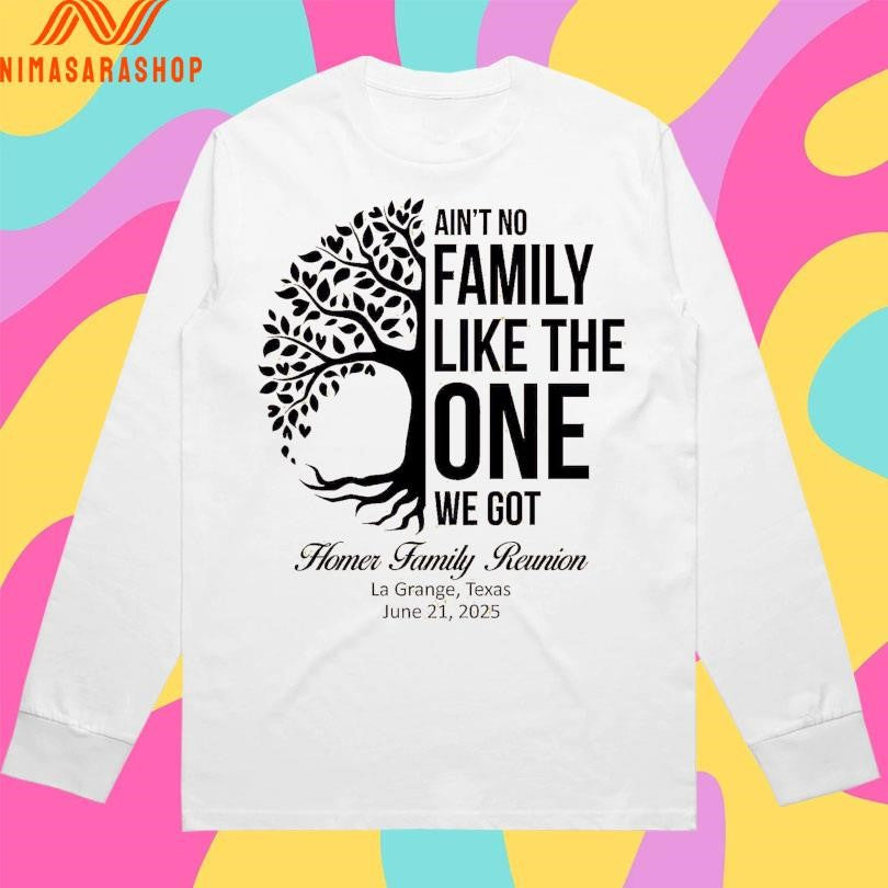 Ain’t No Family Like The One We Got Homer Family Reunion La Grange Texas June 21 2025 Shirts