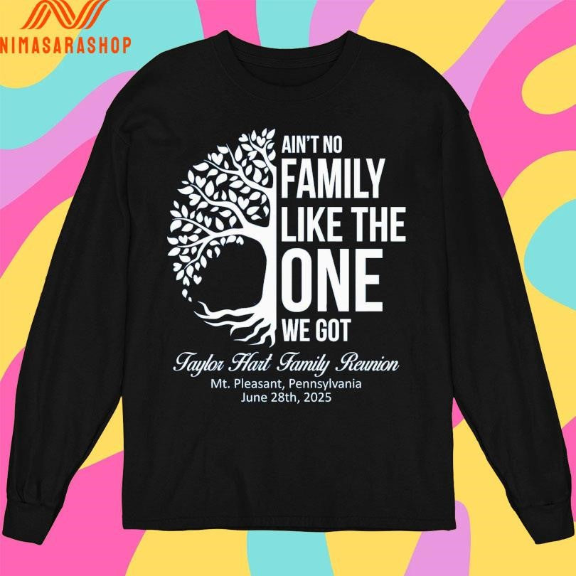 Ain’t No Family Like The One We Got Taylor Hart Family Reunion Mt Pleasant Pennsylvania June 28th 2025 Shirts